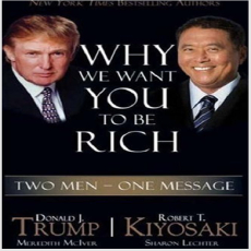 Why We Want You To Be Rich - R. Kiyosaki & D. Trump Why We Want You To Be Rich - R. Kiyosaki & D. Trump